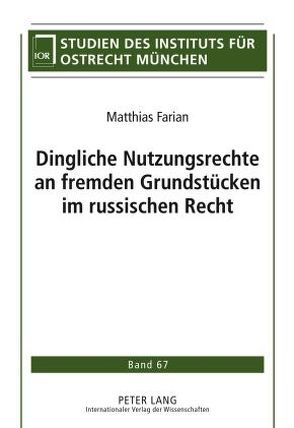 Dingliche Nutzungsrechte an fremden Grundstücken im russischen Recht von Farian,  Matthias