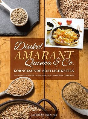 Dinkel, Amarant, Quinoa & Co. von Baumgartner,  Bernadette, Hauer,  Birgit, Mahringer-Eder,  Christine, Mayrwöger,  Eva, Obermayr,  Anna