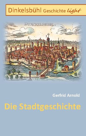 Dinkelsbühl Geschichte light von Arnold,  Gerfrid