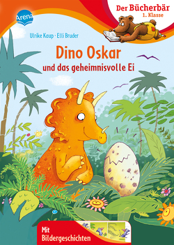 Dino Oskar und das geheimnisvolle Ei von Bruder,  Elli, Kaup,  Ulrike