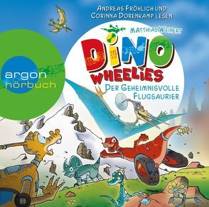 Dino Wheelies – Der geheimnisvolle Flugsaurier von Dorenkamp,  Corinna, Fröhlich,  Andreas, Nusch,  Martin, Weinert,  Matthias