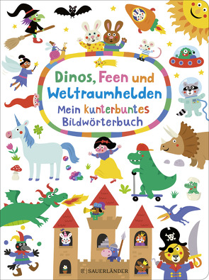 Dinos, Feen und Weltraumhelden: Mein kunterbuntes Bildwörterbuch von Holtfreter,  Nastja