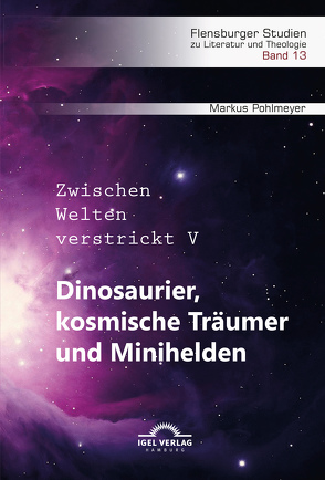 Dinosaurier, kosmische Träumer und Minihelden von Pohlmeyer,  Markus, Wörtche,  Thomas