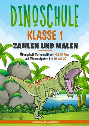 Dinoschule Klasse 1: Zahlen und Malen von Weidner,  Claudia, Weidner,  Jonas