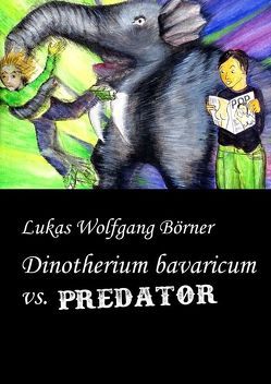 Dinotherium bavaricum vs. Predator von Börner,  Lukas Wolfgang, Börner,  Sabrina