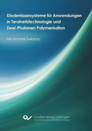Diodenlasersysteme für Anwendungen in Terahertztechnologie und Zwei-Photonen Polymerisation von Surkamp,  Nils Dominik