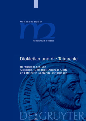 Diokletian und die Tetrarchie von Demandt,  Alexander, Goltz,  Andreas, Schlange-Schöningen,  Heinrich