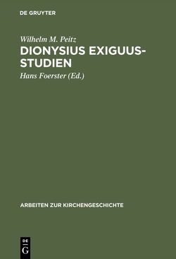 Dionysius Exiguus-Studien von Foerster,  Hans, Peitz,  Wilhelm M.