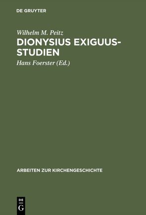 Dionysius Exiguus-Studien von Foerster,  Hans, Peitz,  Wilhelm M.