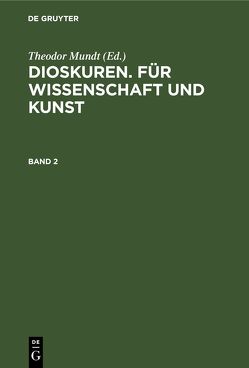 Dioskuren. Für Wissenschaft und Kunst / Dioskuren. Für Wissenschaft und Kunst. Band 2 von Guhrauer,  G. E., Laube,  H., Marggraff,  Hermann