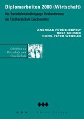Diplomarbeiten 2000 des Nachdiplomstudienganges Treuhandwesen von Fuchs-Ospelt,  Andreas, Schmid,  Rolf, Wegelin,  Hans P