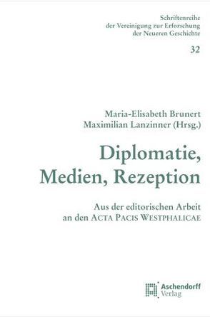 Diplomatie, Medien, Rezeption von Brunert,  Maria E, Lanzinner,  Maximilian