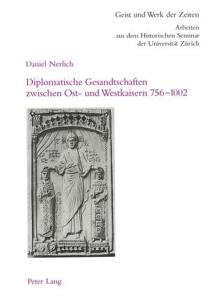 Diplomatische Gesandtschaften zwischen Ost- und Westkaisern 756-1002 von Nerlich,  Daniel
