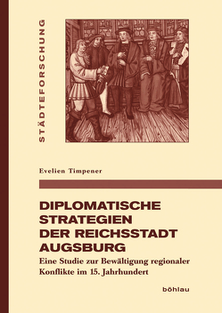 Diplomatische Strategien der Reichsstadt Augsburg von Timpener,  Evelien