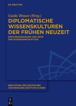 Diplomatische Wissenskulturen der Frühen Neuzeit von Braun,  Guido