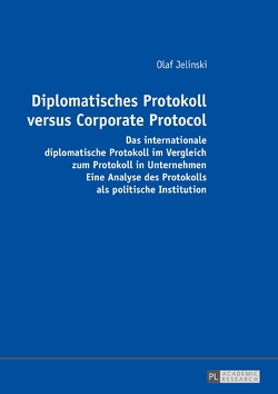 Diplomatisches Protokoll versus Corporate Protocol von Jelinski,  Olaf