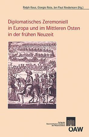 Diplomatisches Zeremoniell in Europa und im Mittleren Osten in der frühen Neuzeit von Fragner,  Bert G., Kauz,  Ralph, Niederkorn,  Jan Paul, Rota,  Giorgio, Sadovski,  Velizar