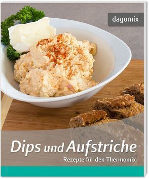 Dips und Aufstriche Rezepte für den Thermomix von Dargewitz,  Andrea, Dargewitz,  Gabriele
