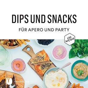 Dips und Snacks für Apéro und Party von Chini,  Olivier, Sananes,  Luc