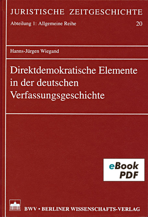 Direktdemokratische Elemente in der deutschen Verfassungsgeschichte von Wiegand,  Hanns-Jürgen
