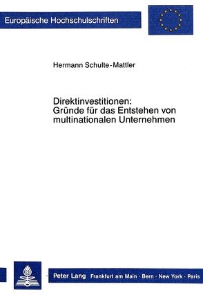 Direktinvestitionen: Gründe für das Entstehen von multinationalen Unternehmen von Schulte-Mattler,  Hermann