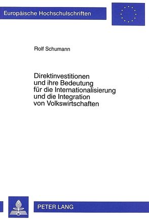 Direktinvestitionen und ihre Bedeutung für die Internationalisierung und die Integration von Volkswirtschaften von Schumann,  Rolf