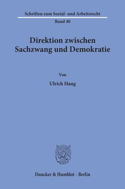 Direktion zwischen Sachzwang und Demokratie. von Haug,  Ulrich