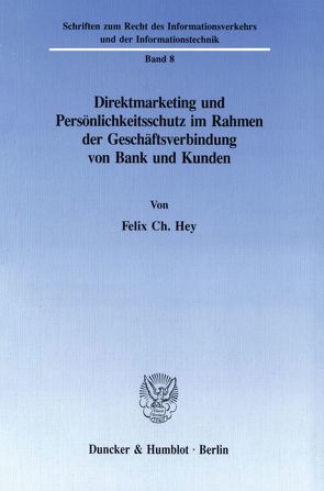 Direktmarketing und Persönlichkeitsschutz im Rahmen der Geschäftsverbindung von Bank und Kunden. von Hey,  Felix Ch.