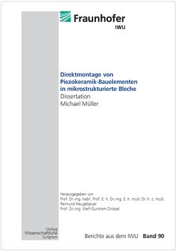 Direktmontage von Piezokeramik-Bauelementen in mikrostrukturierte Bleche von Drossel,  Welf-Guntram, Mueller,  Michael, Neugebauer,  Reimund