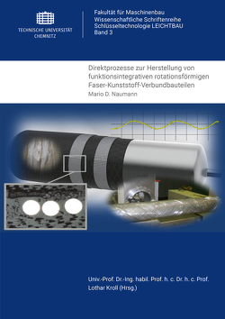 Direktprozesse zur Herstellung von funktionsintegrativen rotationsförmigen Faser-Kunststoff-Verbundbauteilen von Naumann,  Mario D.