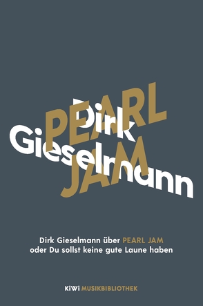 Dirk Gieselmann über Pearl Jam oder Du sollst keine gute Laune haben von Gieselmann,  Dirk