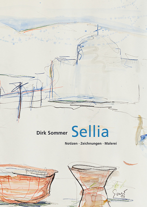 Dirk Sommer | Sellia. Notizen – Zeichnungen – Malerei von Müller,  Hans-Joachim, Sommer,  Dirk, Strauß,  Bernhard