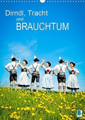 Dirndl, Tracht und Brauchtum (Wandkalender 2019 DIN A3 hoch) von CALVENDO