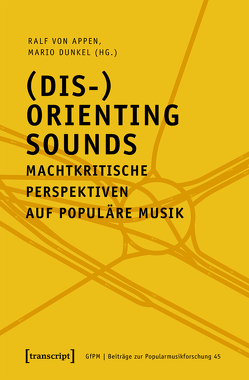 (Dis-)Orienting Sounds – Machtkritische Perspektiven auf populäre Musik von Appen,  Ralf von, Dunkel,  Mario