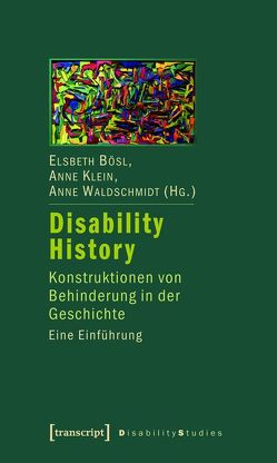 Disability History von Bösl,  Elsbeth, Klein,  Anne, Waldschmidt,  Anne