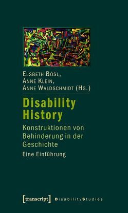 Disability History von Bösl,  Elsbeth, Klein,  Anne, Waldschmidt,  Anne