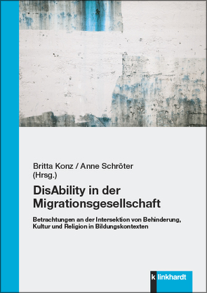 DisAbility in der Migrationsgesellschaft von Konz,  Britta, Schröter,  Anne