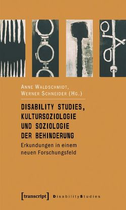 Disability Studies, Kultursoziologie und Soziologie der Behinderung von Schneider,  Werner, Waldschmidt,  Anne