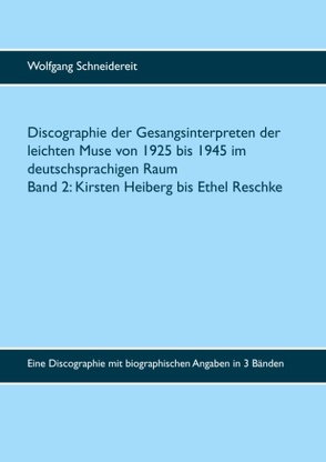 Discographie der Gesangsinterpreten der leichten Muse von 1925 bis 1945 im deutschsprachigen Raum von Schneidereit,  Wolfgang