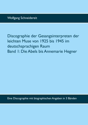 Discographie der Gesangsinterpreten der leichten Muse von 1925 bis 1945 im deutschsprachigen Raum von Schneidereit,  Wolfgang