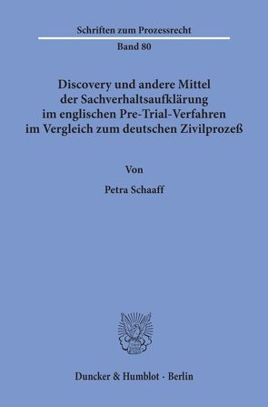 Discovery und andere Mittel der Sachverhaltsaufklärung im englischen Pre-Trial-Verfahren im Vergleich zum deutschen Zivilprozeß. von Schaaff,  Petra