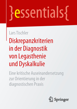 Diskrepanzkriterien in der Diagnostik von Legasthenie und Dyskalkulie von Tischler,  Lars