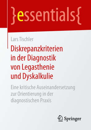 Diskrepanzkriterien in der Diagnostik von Legasthenie und Dyskalkulie von Tischler,  Lars