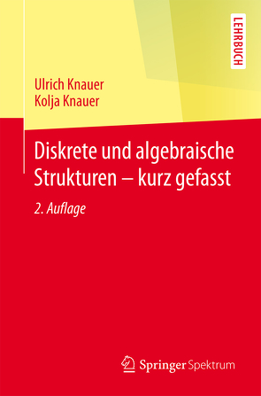 Diskrete und algebraische Strukturen – kurz gefasst von Knauer,  Kolja, Knauer,  Ulrich