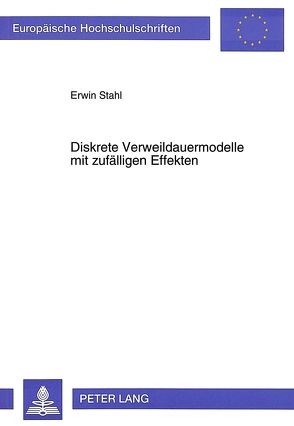 Diskrete Verweildauermodelle mit zufälligen Effekten von Stahl,  Erwin