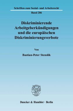 Diskriminierende Arbeitgeberkündigungen und die europäischen Diskriminierungsverbote. von Stenslik,  Bastian-Peter