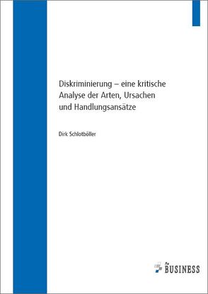 Diskriminierung – eine kritische Analyse der Arten, Ursachen und Handlungsansätze von Schlotböller,  Dirk