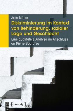 Diskriminierung im Kontext von Behinderung, sozialer Lage und Geschlecht von Müller,  Arne