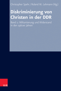 Diskriminierung von Christen in der DDR von Hermle,  Siegfried, Lehmann,  Roland M., Oelke,  Harry, Spehr,  Christopher