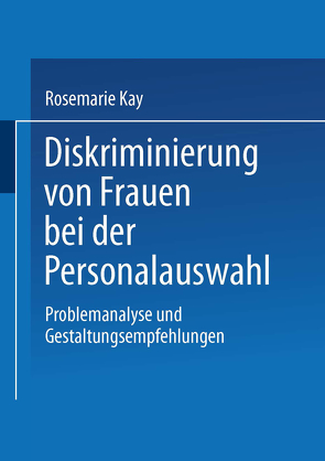 Diskriminierung von Frauen bei der Personalauswahl von Kay,  Rosemarie